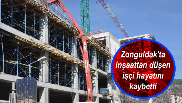 Zonguldak’ta inşaattan düşen işçi hayatını kaybetti