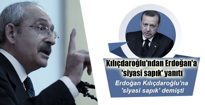 Kılıçdaroğlu’ndan Erdoğan’a ‘siyasi sapık’ yanıtı