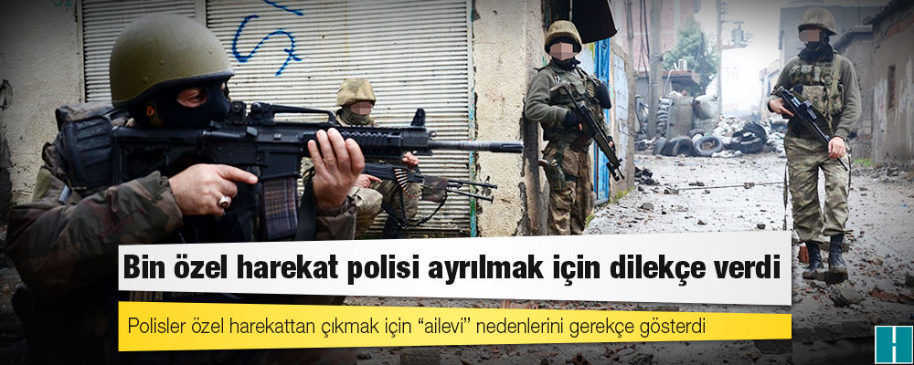 ‘Bin özel harekat polisi görevinden ayrılmak için dilekçe verdi’