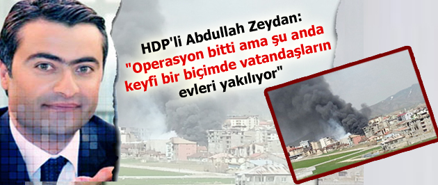 HDP’li Abdullah Zeydan: ‘Operasyon bitti ama…!