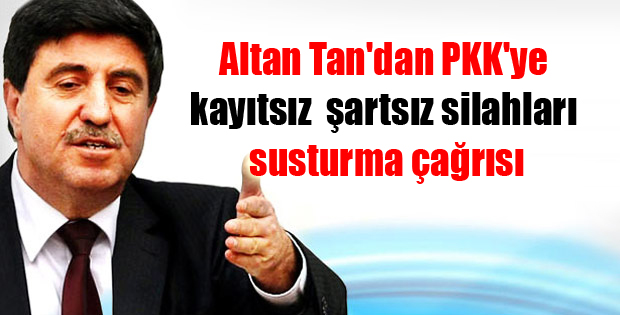 Altan Tan’dan PKK’ye kayıtsız şartsız silahları susturma çağrısı