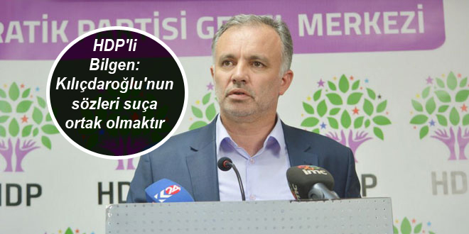 HDP’li Bilgen: Kılıçdaroğlu’nun sözleri suça ortak olmaktır