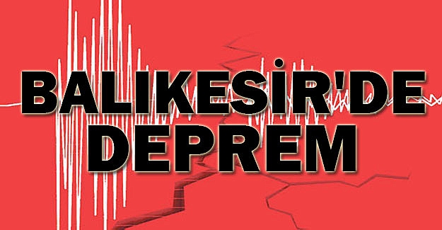 Balıkesir’de peş peşe 4 deprem!