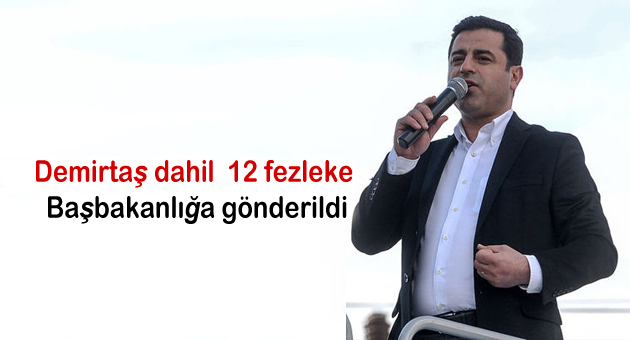 Demirtaş dahil 12 fezleke Başbakanlığa gönderildi