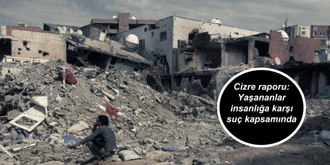 Cizre raporu: Yaşananlar insanlığa karşı suç kapsamında