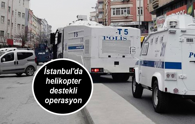 İstanbul’da helikopter destekli operasyon