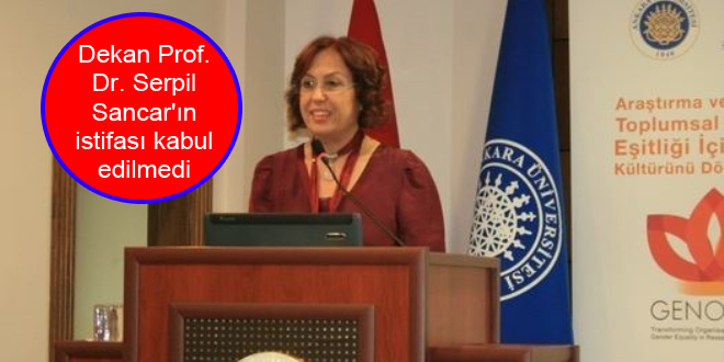 Dekan Prof. Dr. Serpil Sancar’ın istifası kabul edilmedi