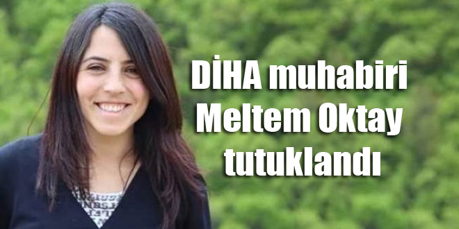 DİHA muhabiri Meltem Oktay tutuklandı