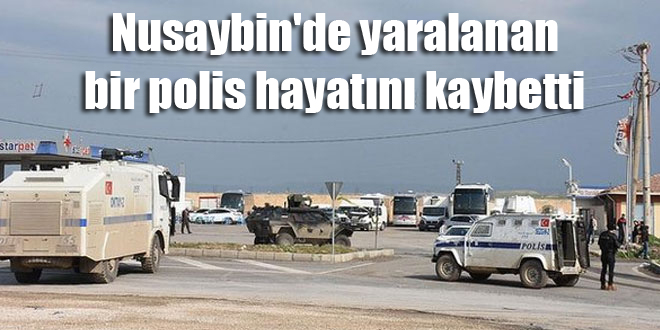 Nusaybin’de yaralanan bir polis hayatını kaybetti