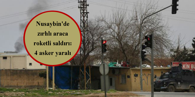 Nusaybin’de zırhlı araca roketli saldırı: 4 asker yaralı