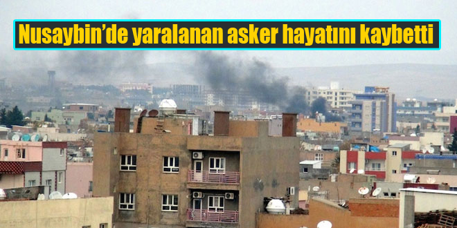 Nusaybin’de yaralanan asker hayatını kaybetti