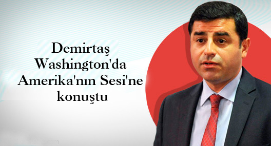 Demirtaş Washington’da Amerika’nın Sesi’ne konuştu