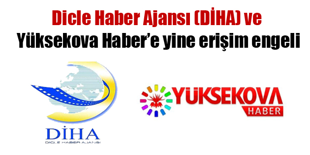 Dicle Haber Ajansı ve ve Yüksekova Haber’e erişim engeli