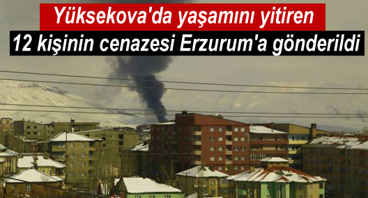 Yüksekova’da yaşamını yitiren 12 kişinin cenazesi Erzurum’a gönderildi