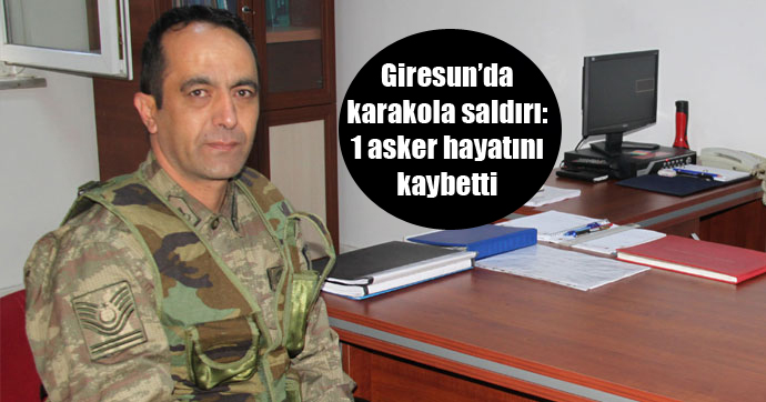 Giresun’da karakola saldırı: 1 asker hayatını kaybetti