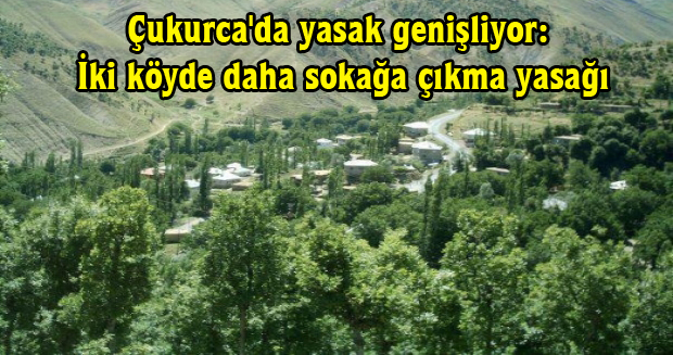 Çukurca’da yasak genişliyor: İki köyde daha sokağa çıkma yasağı