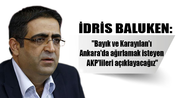 ‘Bayık ve Karayılan’ı Ankara’da ağırlamak isteyen AKP’lileri açıklayacağız’