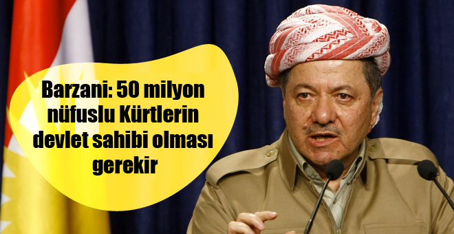 Barzani: 50 milyon nüfuslu Kürtlerin devlet sahibi olması gerekir