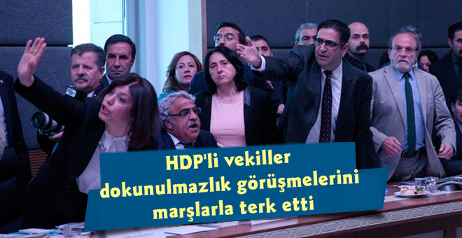 HDP’li vekiller dokunulmazlık görüşmelerini marşlarla terk etti