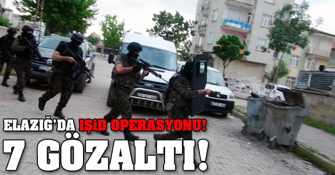 Elazığ’da IŞİD operasyonu!.. 7 gözaltı!