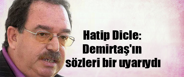 Hatip Dicle: Demirtaş’ın sözleri bir uyarıydı