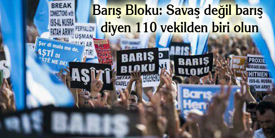 Barış Bloku: Savaş değil barış diyen 110 vekilden biri olun