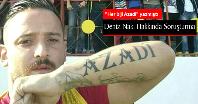 Başsavcılık, Deniz Naki Hakkında Soruşturma Başlattı