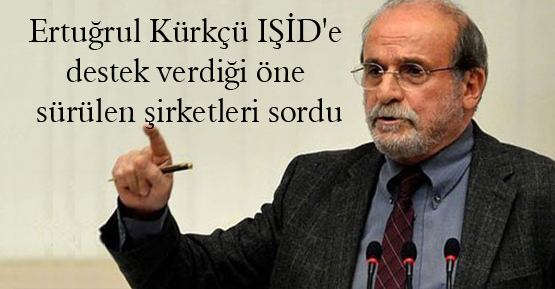 Ertuğrul Kürkçü IŞİD’e destek verdiği öne sürülen şirketleri sordu