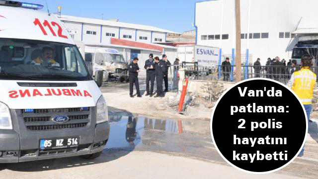 Van’da patlama: 2 polis hayatını kaybetti