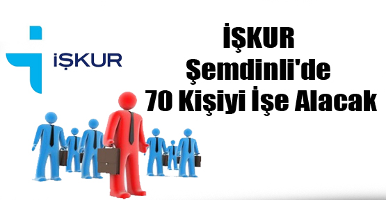 İŞKUR Şemdinli’de 70 Kişiyi İşe Alacak