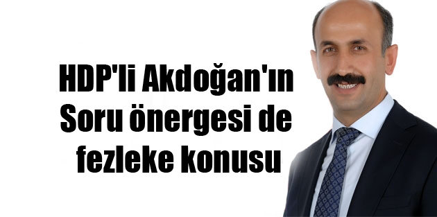 HDP’li Akdoğan’ın Soru önergesi de fezleke konusu