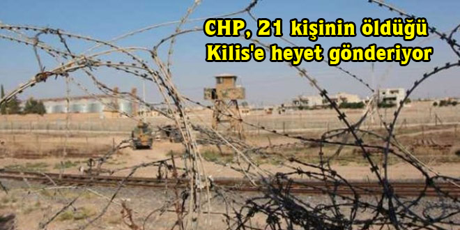 CHP, 21 kişinin öldüğü Kilis’e heyet gönderiyor