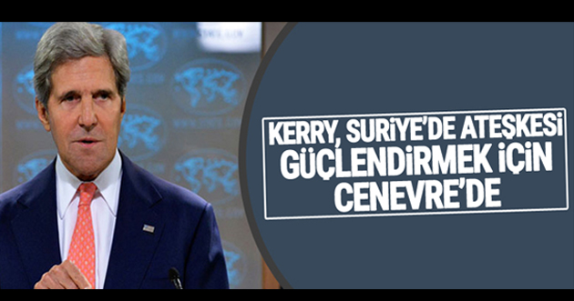 Kerry, Suriye’de ateşkesi güçlendirmek için Cenevre’de