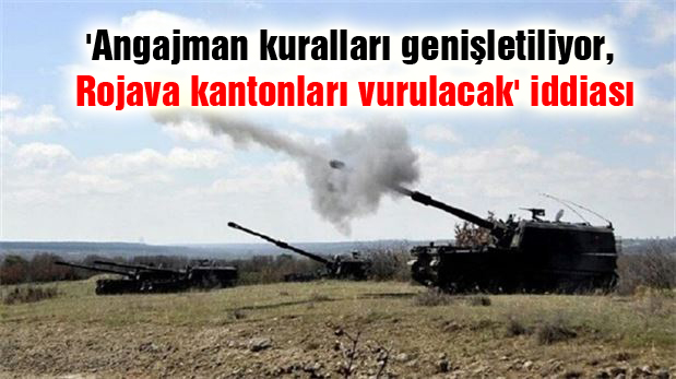 ‘Angajman kuralları genişletiliyor, Rojava kantonları vurulacak’ iddiası