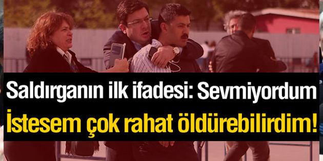 Saldırganın ilk ifadesi: Zaten sevmiyordum