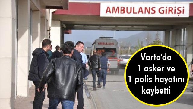 Varto’da bir asker ve bir polis hayatını kaybetti