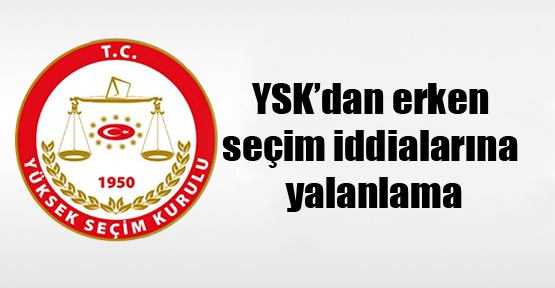 YSK’dan erken seçim iddialarına yalanlama