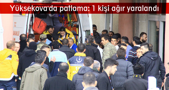 Yüksekova’da patlama: 1 kişi ağır yaralandı