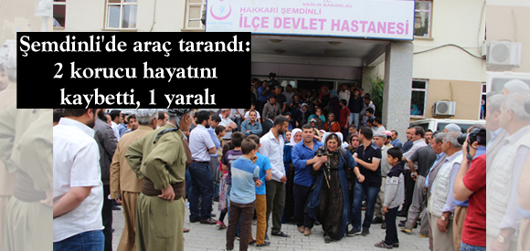 Şemdinli’de araç tarandı: 2 korucu hayatını kaybetti, 1 yaralı