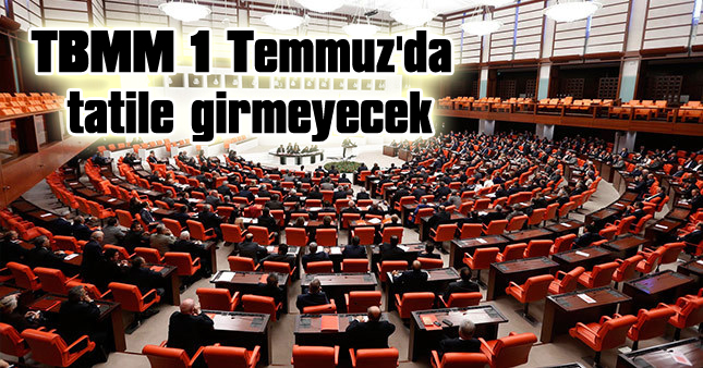 TBMM, 1 Temmuz’da tatile girmeyecek