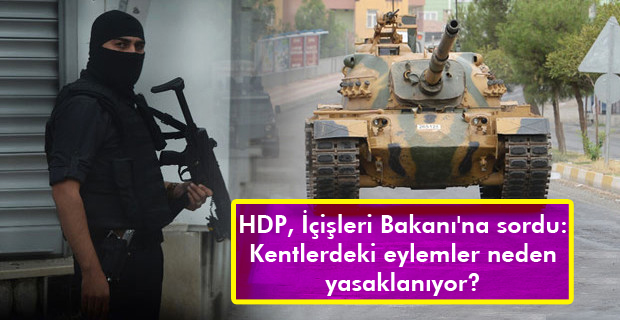 HDP, İçişleri Bakanı’na sordu: Kentlerdeki eylemler neden yasaklanıyor?