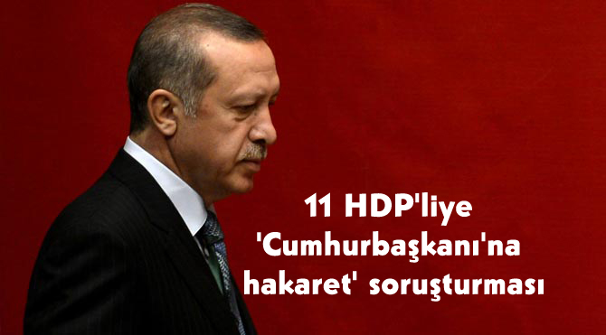 11 HDP’liye ‘Cumhurbaşkanı’na hakaret’ soruşturması