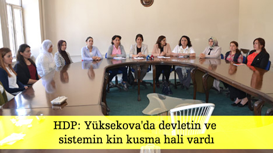 HDP: Yüksekova’da devletin ve sistemin kin kusma hali vardı