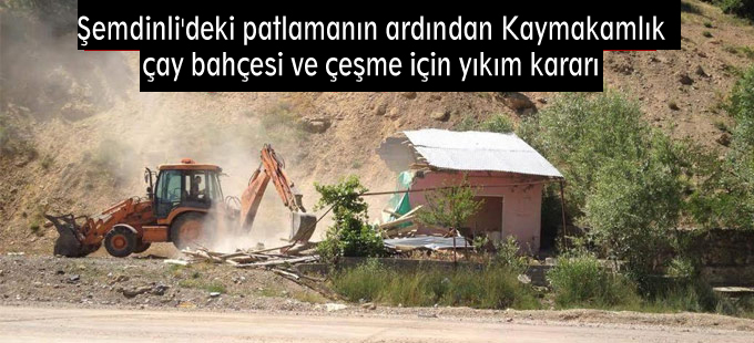 Şemdinli’deki patlamanın ardından çay bahçesi ve çeşme için yıkım kararı