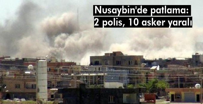 Nusaybin’de patlama: 2 polis, 10 asker yaralı