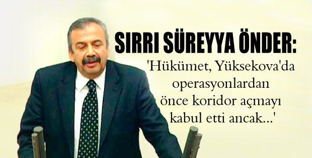 ‘Hükümet, Yüksekova’da operasyonlardan önce koridor açmayı kabul etti ancak…’