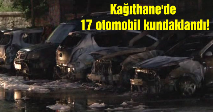 Kağıthane’de 17 otomobil kundaklandı!