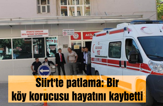 Siirt’te patlama: Bir köy korucusu hayatını kaybetti