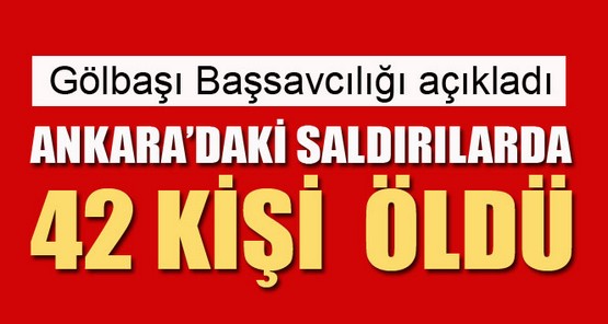 Gölbaşı Başsavcılığı: Ankara’daki saldırılarda 42 kişi öldü