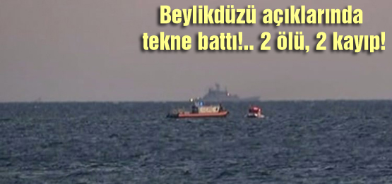 Beylikdüzü açıklarında tekne battı!.. 2 ölü, 2 kayıp!